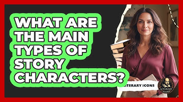 What Are The Main Types Of Story Characters?