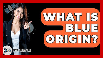 What Is Blue Origin? - Physics Frontier