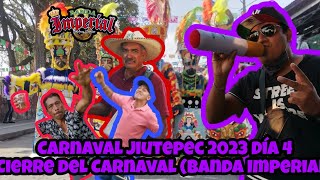 Carnaval jiutepec 2023 Día 4 (Banda Imperial) Cierre del Carnaval ✌