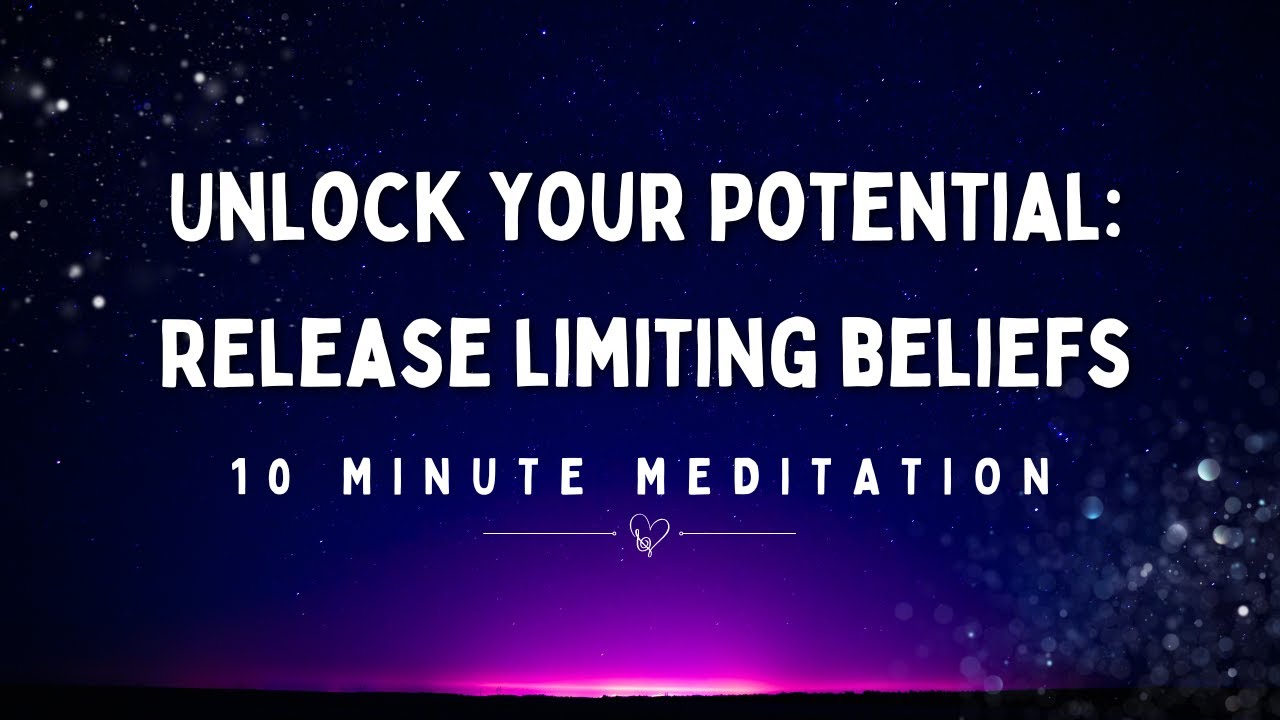 Unlock Your Potential: Release Limiting Beliefs - 10 Minute Guided ...