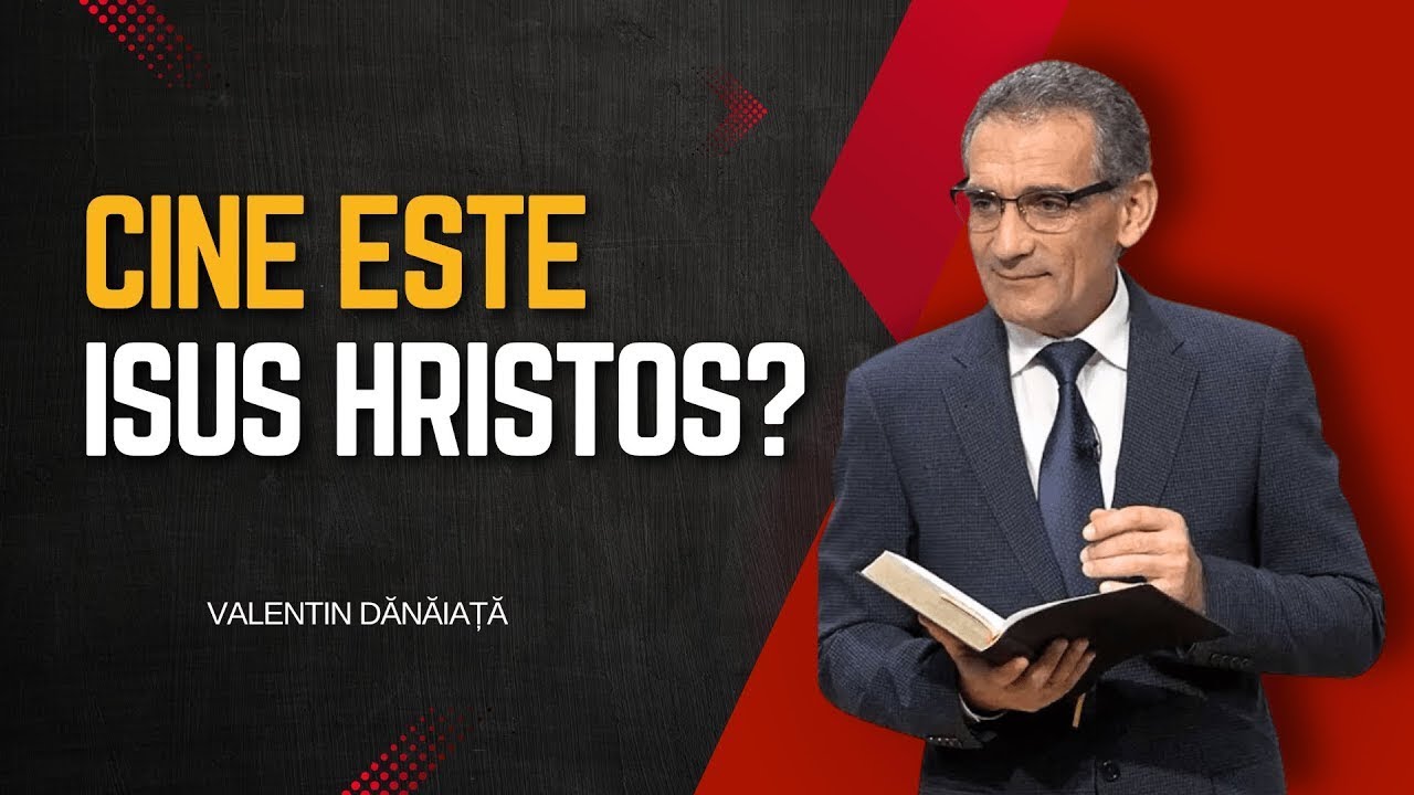 Valentin Dănăiață - Descoperă Adevărul - Cine este Isus Hristos?