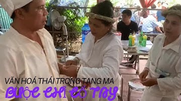 Văn hoá BUỘC CHỈ CỔ TAY chia sẻ động viên người ở lại, nét đẹp trong tang ma người Thái Phù Yên