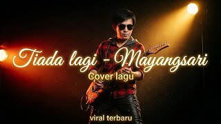 Tiada lagi - Mayangsari, cover lagu ai versi rock viral tiktok