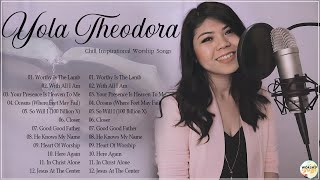 Soul Lifting Yola Theodora Worship Christian Songs Nonstop Collection | Worship Songs Compilation