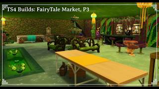 TS4 Dragon Builds: FairyTale Market, P3!