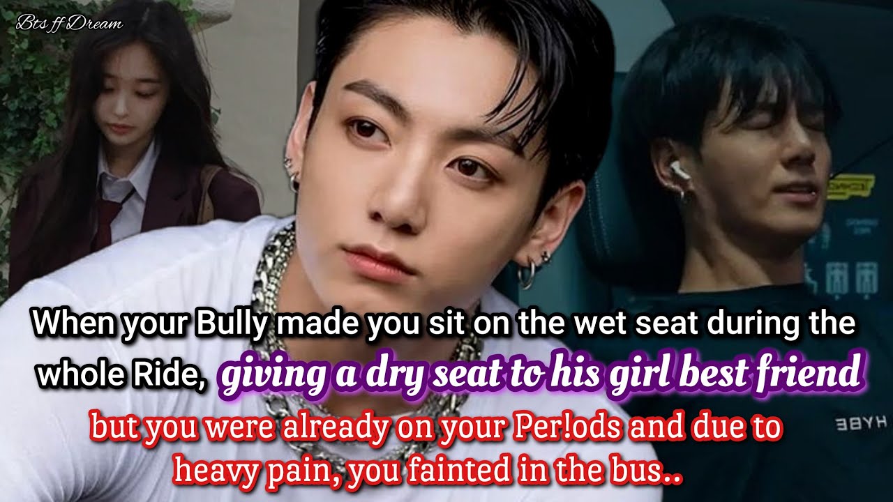 Jungkook ff When your bad boy bully made you sit on the wet seat during the whole ride, giving dry..