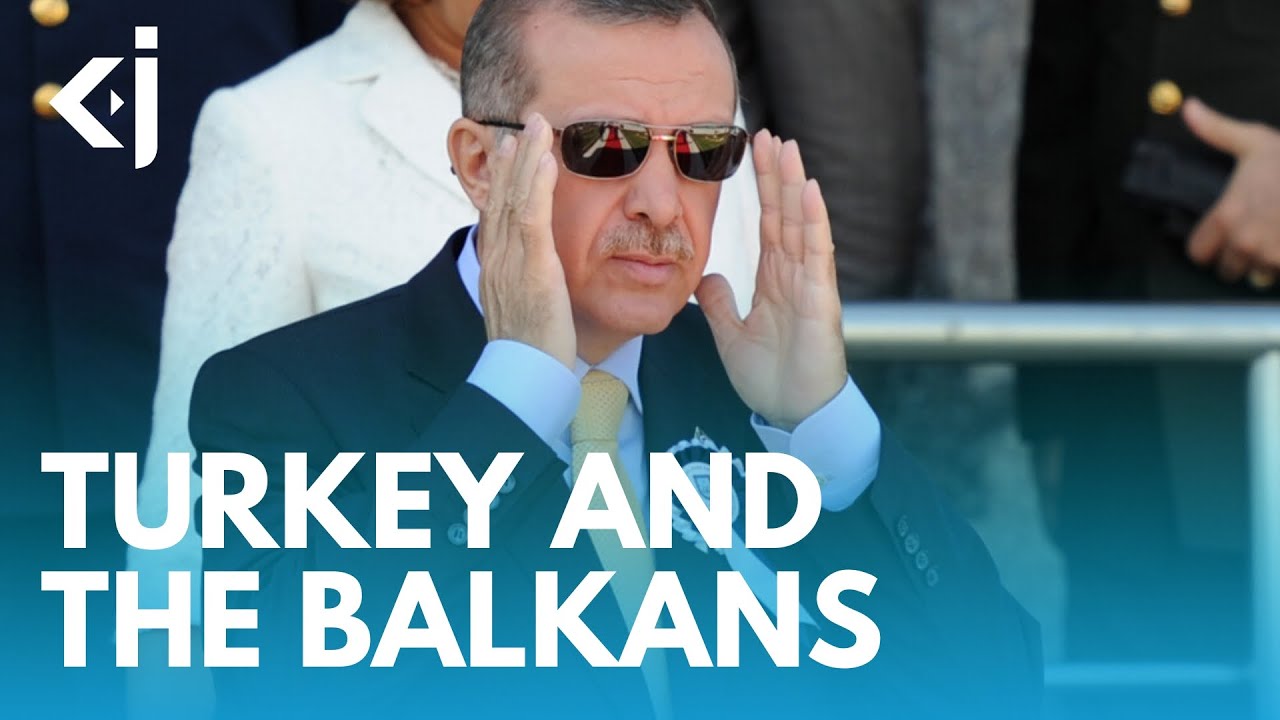 Does TURKEY really have NEO-OTTOMAN ambitions in the BALKANS? - KJ VIDS