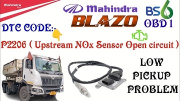 Mahindra blazo bs6 OBD1 truck me DTC CODE P2206 ata hai.Upstream nox sensor open circuit low pickup
