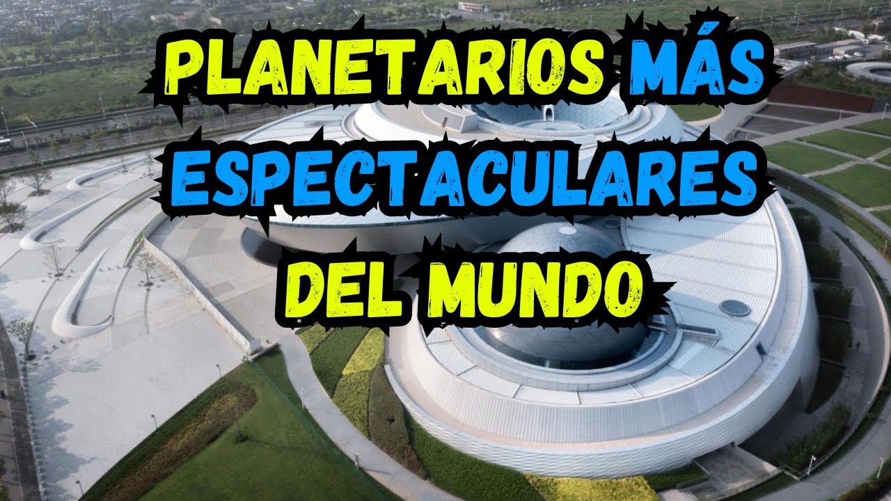 🌌 🔭 TOP PLANETARIOS MÁS ESPECTACULARES DEL MUNDO