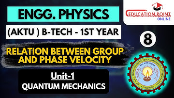 Lec 8 | Relation between Group and Phase Velocity  | Engineering Physics (AKTU) B.Tech 1st Year