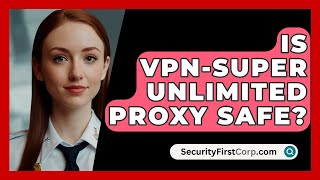 Is VPN-Super Unlimited Proxy Safe? - SecurityFirstCorp.com screenshot 5