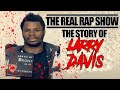 Capture de la vidéo The Real Rap Show | Episode 51 | The Story Of Larry Davis