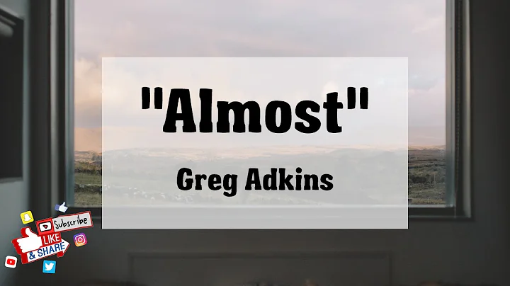 "Almost" - Greg Adkins