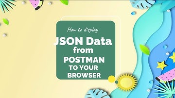 How to display JSON data from Postman to your browser