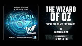 THE WIZARD OF OZ - We're Off To See The Wizard | TRAP REMIX By Harold Arlen | MGM