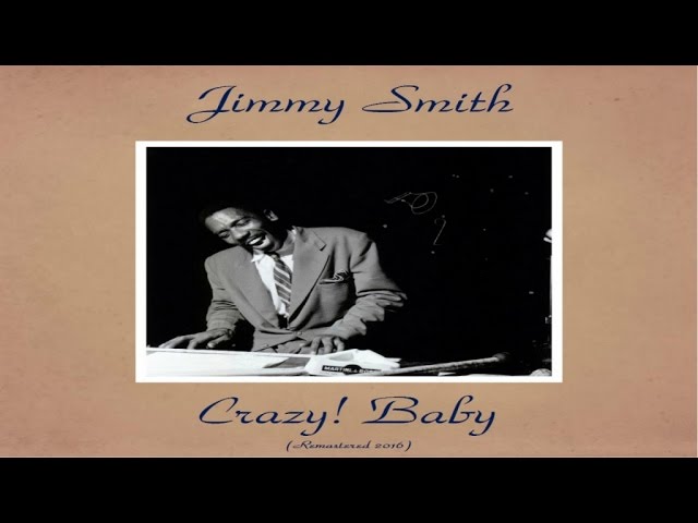Jimmy Smith - Crazy! Baby - Remastered 2016 - YouTube