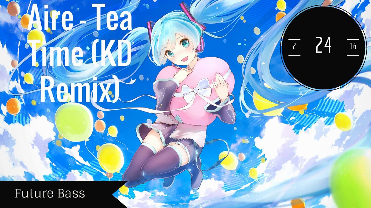 【Future Bass】 Aire - Tea Time (Kawaii Dash remix)