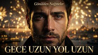 Gece Uzun Yol Uzun - Gönülden Nağmeler