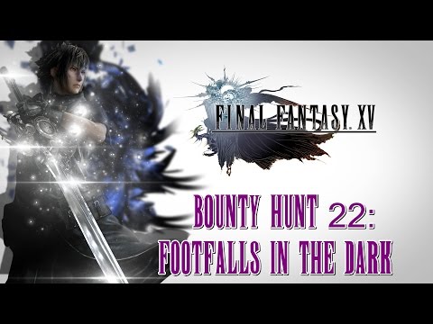 Final Fantasy XV ★ Bounty Hunt 22: Footfalls In The Dark [Walkthrough]