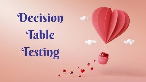 Kỹ thuật viết Test Cases dựa trên Bảng Quyết định (Decision Table Testing)