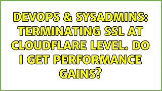 Celebrity DevOps & SysAdmins: Terminating SSL at Cloudflare level. Do I get performance gains? Net Worth