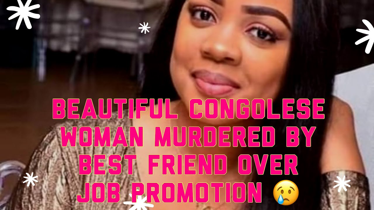 Congolese Woman Murdered By Her Best Friend Over Job Promotion Who