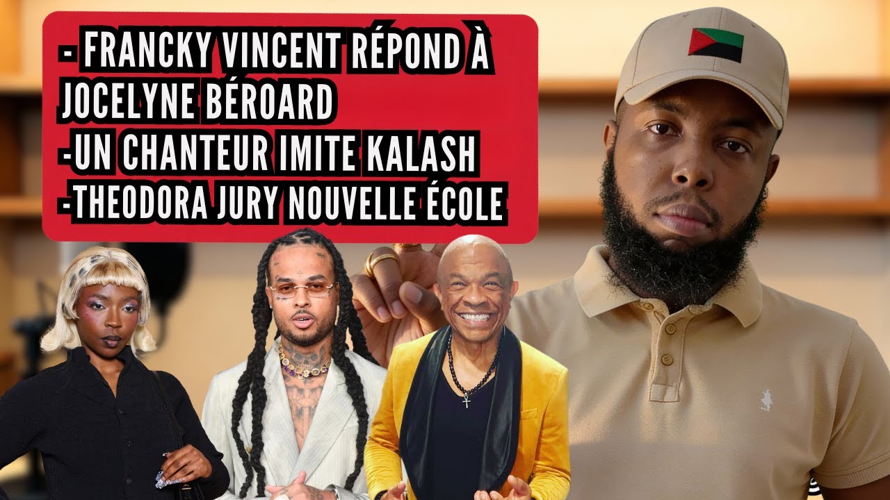 Un chanteur imite Kalash, Francky Vincent répond à Jocelyne Beroard, Théodora dans nouvelle école