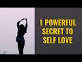 1 Powerful Secret To Self Love (how to love yourself)