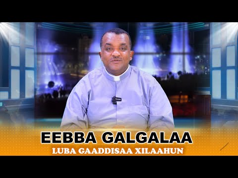 Eebba Galgalaa Luba Gaaddisaa Xilaahun Waliin