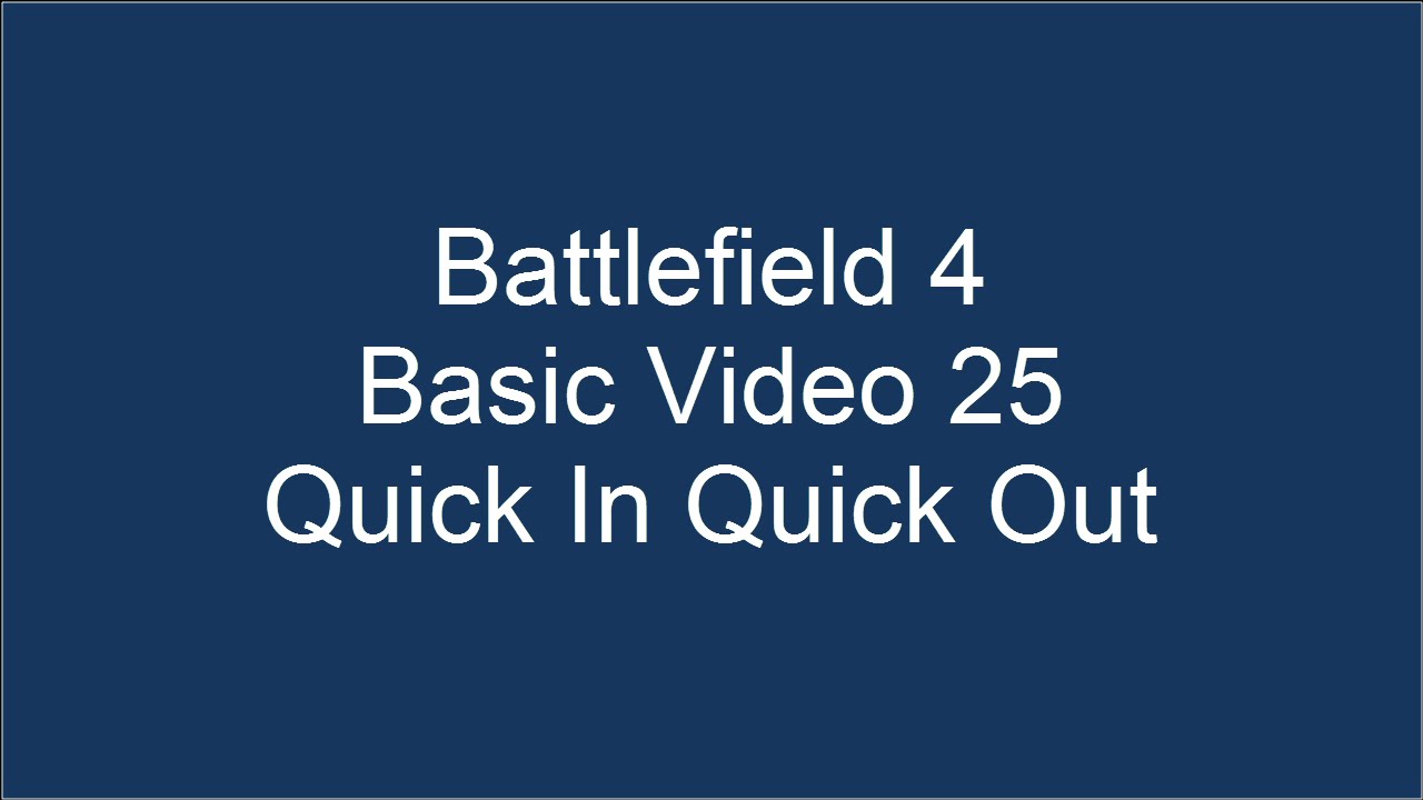 Battlefield 4 Basic Video 25 - Quick In Quick Out
