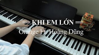 KHI EM LỚN - ORANGE Ft. HOÀNG DŨNG (Piano Cover)