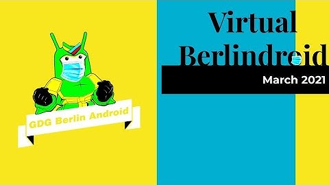 GDG Berlin Android Meetup - 2021 03