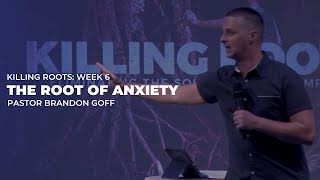 The Root Of Anxiety Pastor Brandon Goff