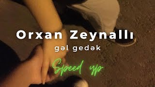 Orxan Zeynallı - Gəl gedək | speed up Resimi