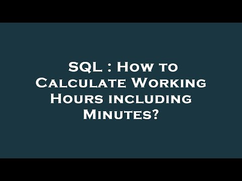 SQL : How to Calculate Working Hours including Minutes?
