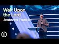 Wait Upon the Lord | Pastor Jentezen Franklin