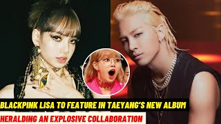 Big Bang's Taeyang enlists BLACKPINK's Lisa as the next featuring artist on his comeback album