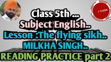 Class 5th ... Subject English.. Lesson :The flying sikh.. MILKHA SINGH.. READING PRACTICE part 2