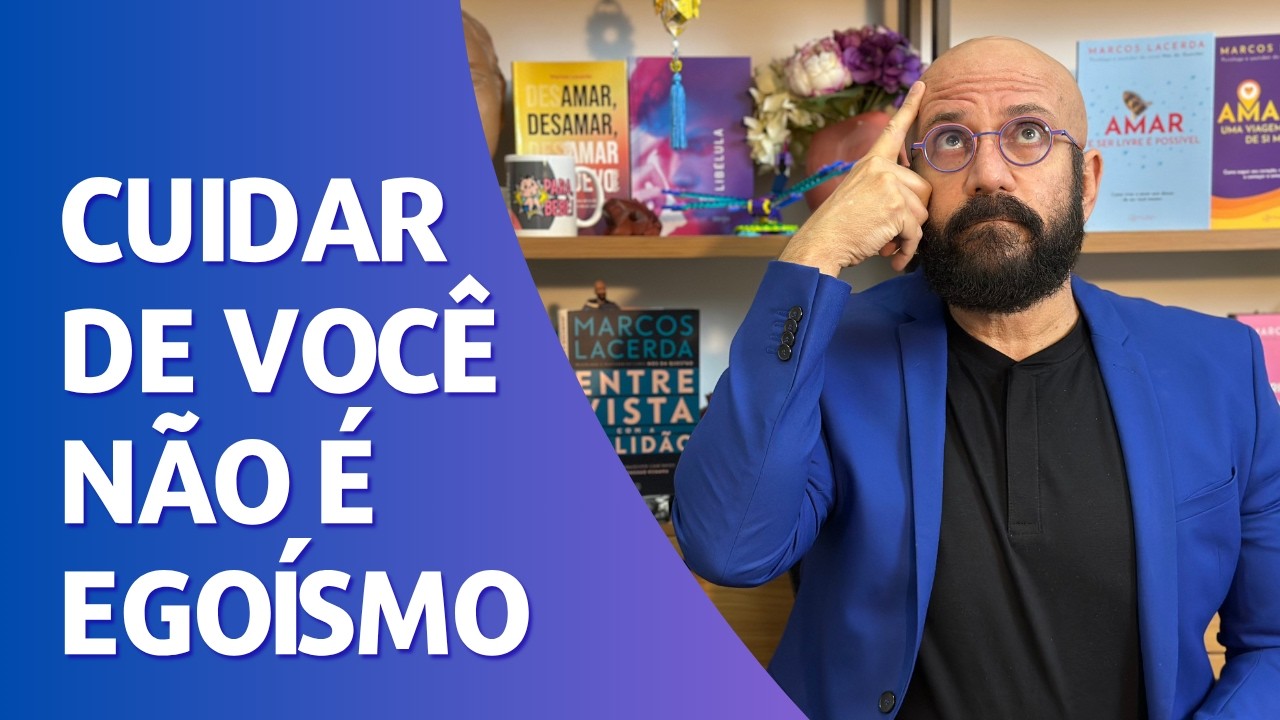 VOCÊ TEM O DIREITO DE CUIDAR DE SI — E NÃO PEDIR DESCULPAS POR ISSO | Marcos Lacerda, psicólogo