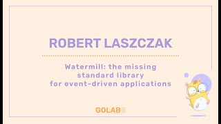 Watermill The Missing Standard Library For Event-Driven Applications - Robert Laszczak