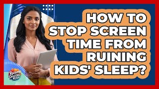 How To Stop Screen Time From Ruining Kids' Sleep? - Raising Digital Kids screenshot 5