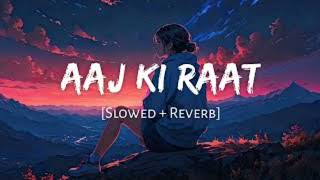 AAJ KI RAAT ( Male version ) [ Slowed + Reverb ] Lo-Fi Music ||