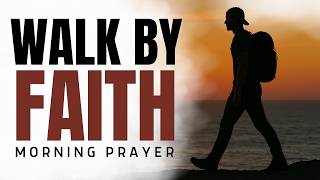 Trust God With Your Future: Walk by Faith Today | Morning Prayer