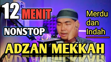 ADZAN MEKKAH MERDU 12 MENIT NONSTOP