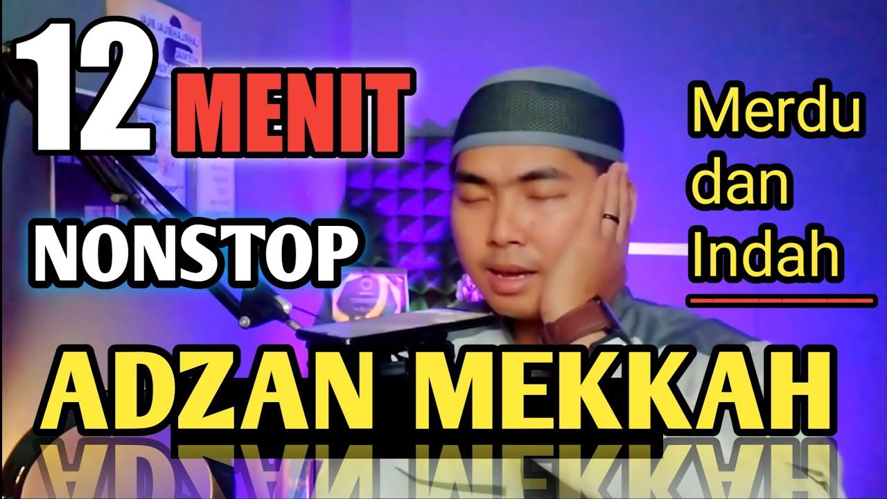 ADZAN MEKKAH MERDU 12 MENIT NONSTOP