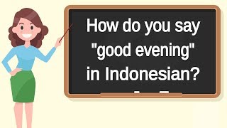 How do you say "good evening" in Indonesian? | How to say "good evening" in Indonesian?