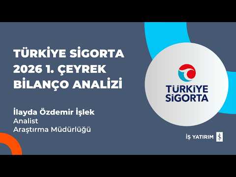 #TURSG TÜRKİYE SİGORTA 2026 1. ÇEYREK BİLANÇO ANALİZİ - İLAYDA ÖZDEMİR İŞLEK
