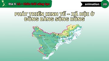 Phát triển kinh tế – xã hội ở Đồng bằng sông Hồng - Địa lí 12 - Bài 26 - Chân trời sáng tạo