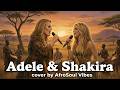 Shakira Ft Adele Mashup Set Fire To The Rain X Waka Waka Afro Soul Cover