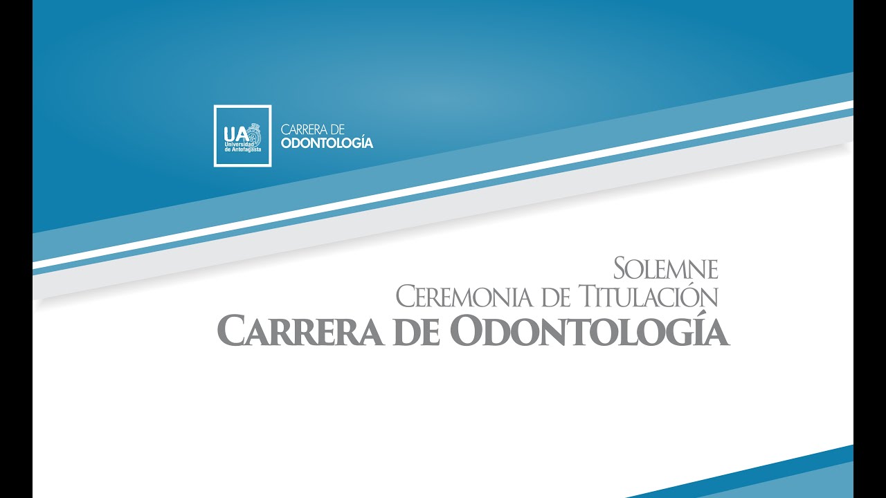 Solemne Ceremonia de Titulación Carrera de Odontología Universidad de Antofagasta